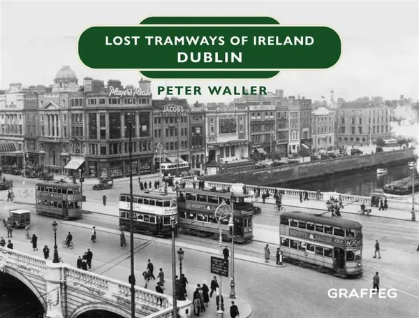 Lost Tramways of Ireland: Dublin - Peter Waller