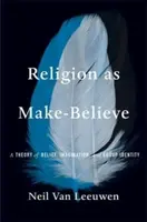 Religion as Make-Believe - Neil Van Leeuwen