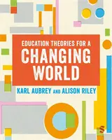 Education Theories for a Changing World - Alison Riley, Karl Aubrey