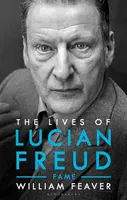 The Lives of Lucian Freud: FAME 1968 - 2011 - William Feaver