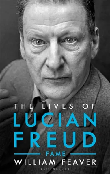The Lives of Lucian Freud: FAME 1968 - 2011 - William Feaver