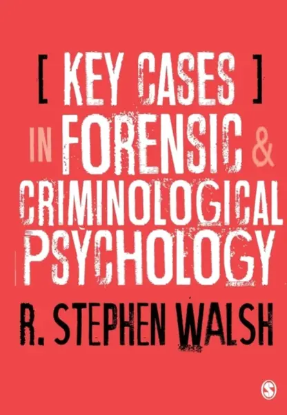 Key Cases in Forensic and Criminological Psychology - R. Stephen Walsh