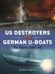 US Destroyers vs German U-Boats - Mark Lardas