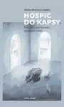 Hospic do kapsy - Příručka pro domácí paliativní týmy - Alžběta Marková, kolektiv autorů