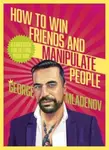 How To Win Friends And Manipulate People - George Mladenov
