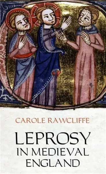 Leprosy in Medieval England - Carole Rawcliffe
