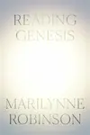 Reading Genesis - Marilynne Robinson