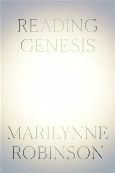 Reading Genesis - Marilynne Robinson