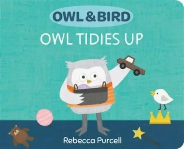 Owl & Bird: Owl Tidies Up - Rebecca Purcell