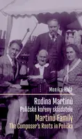 Rodina Bohuslava Martinů: Poličské kořeny skladatele / Martinů Family: The Composer's Roots in Polička - Monika Holá