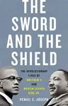 The Sword and the Shield - Peniel Joseph
