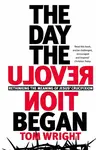 The Day the Revolution Began - Tom Wright