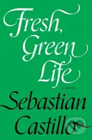 Fresh, Green Life (A Novel) - Sebastian Castillo - kniha z kategorie Společenská beletrie