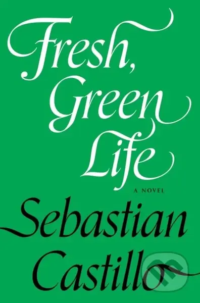 Fresh, Green Life (A Novel) - Sebastian Castillo - kniha z kategorie Společenská beletrie