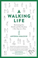 A Walking Life (Reclaiming Our Health and Our Freedom One Step at a Time) - kniha z kategorie Humanitní a společenské vědy