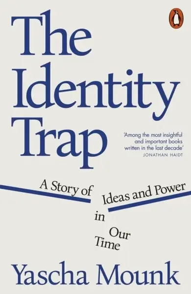 The Identity Trap - Yascha Mounk