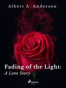Fading of the Light: A Love Story - Albert A. Anderson