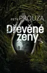 Dřevěné ženy (poškozená) - Petr Prouza