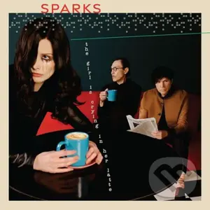 Sparks: The Girl Is Crying In Her Latte - Sparks