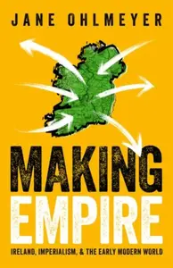 Making Empire - Prof Jane  Ohlmeyer