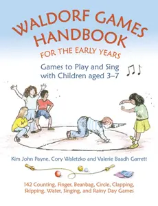Waldorf Games Handbook for the Early Years â€“ Games to Play & Sing with Children aged 3 to 7 - Kim John Payne, Cory Waletzko, Valerie Baadh Garrett