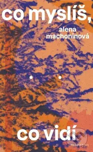 Co myslíš, co vidí - Alena Machoninová - kniha z kategorie Společenská beletrie
