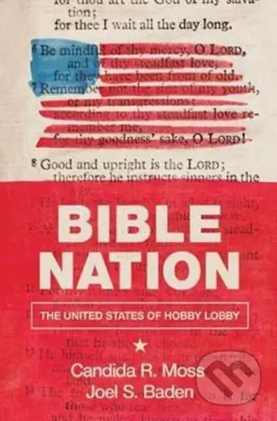 Bible Nation (The United States of Hobby Lobby) - Candida R. Moss, Joel S. Baden - kniha z kategorie Humanitní a společenské vědy