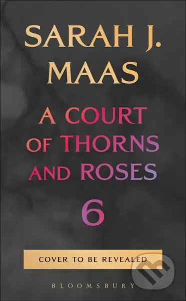 A Court of Thorns and Roses 6 - Sarah J. Maas - kniha z kategorie Fantasy