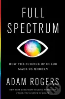 Full Spectrum (How the Science of Color Made Us Modern) - kniha z kategorie Umění, design a architektura