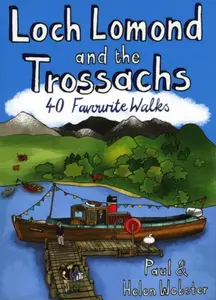 Loch Lomond and the Trossachs: 40 Favourite Walks - Helen Webster, Paul Webster