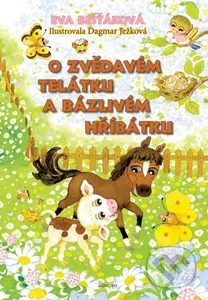 O zvědavém telátku a bázlivém hříbátku - Dagmar Ježková (ilustrátor), Eva Bešťáková - kniha z kategorie Pro děti