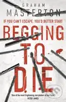 Begging to Die (an absolutely gripping and gritty thriller, part of the unmissable must-read Katie Maguire thriller series for 2026) - kniha z…