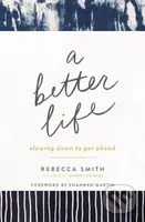 A Better Life (Slowing Down to Get Ahead) - Smith Rebecca - kniha z kategorie Byznys a management