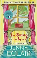 Listening In (Gripping short stories about women based on Jenny Eclair's Radio 4 series, Little Lifetimes) - kniha z kategorie Společenská beletrie