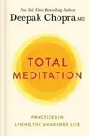Total Meditation: Practices in Living the Awakened Life - Deepak Chopra
