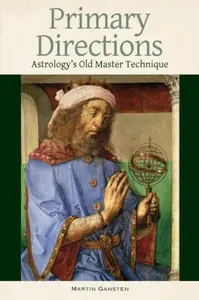 Primary Directions - Astrology's Old Master Technique - Martin Gansten