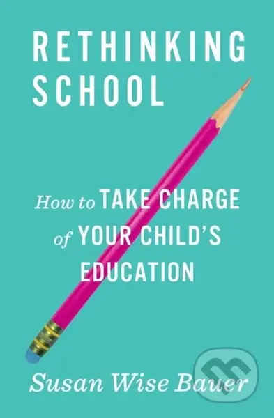 Rethinking School (How to Take Charge of Your Child's Education) - kniha z kategorie Humanitní a společenské vědy