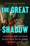 The Great Shadow (A History of How Sickness Shapes What We Do, Think, Believe, and Buy) - kniha z kategorie Přírodní vědy a technika