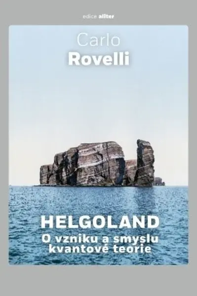 Helgoland O vzniku a smyslu kvantové teorie