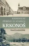 Kriminální příběhy ze starých Krkonoš - Pavel Zahradník - kniha z kategorie Detektivky