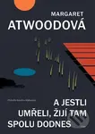 A jestli umřeli, žijí tam spolu dodnes - Margaret Atwood - kniha z kategorie Společenská beletrie