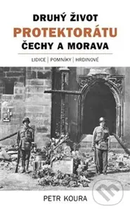 Druhý život Protektorátu Čechy a Morava - Petr Koura