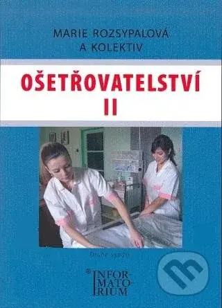 Ošetřovatelství II (Druhé vydání) - Marie Rozsypalová a kol. - kniha z kategorie Ošetřovatelství