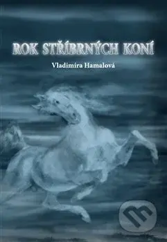 Rok stříbrných koní - Vladimíra Hamalová - kniha z kategorie Společenská beletrie