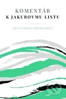 Komentár k Jakubovmu listu - František Trstenský - kniha z kategorie Knihy o Bibli