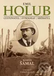 Emil Holub (Cestovatel, etnograf, sběratel) - Martin Šámal - kniha z kategorie Cestopisy