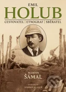 Emil Holub (Cestovatel, etnograf, sběratel) - Martin Šámal - kniha z kategorie Cestopisy