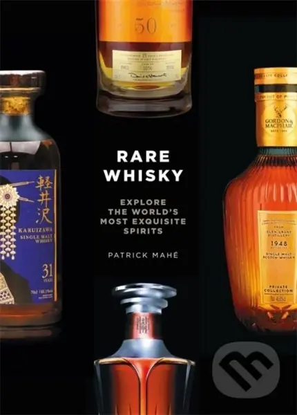 Rare Whisky (Explore the World's Most Exquisite Spirits) - Patrick Mahe