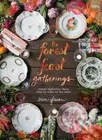 The Forest Feast Gatherings (Simple Vegetarian Menus for Hosting Friends & Family) - kniha z kategorie Kuchařky