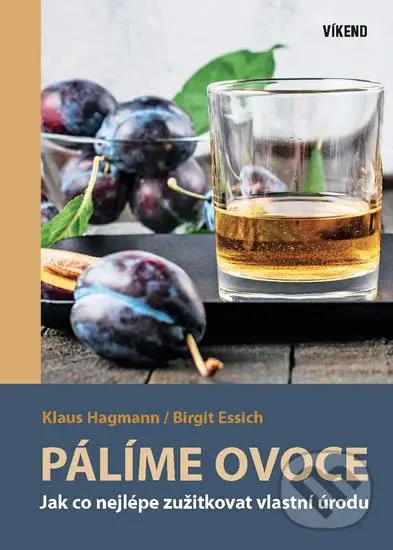 Pálíme ovoce (Jak co nejlépe zužitkovat vlastní úrodu) - Birgit Essich, Klaus Hagmann